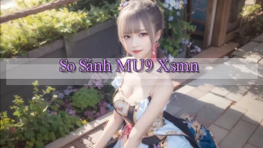 so sánh mu9 xsmn