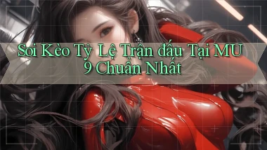 soi kèo tỷ lệ trận đấu tại mu9 chuẩn nhất