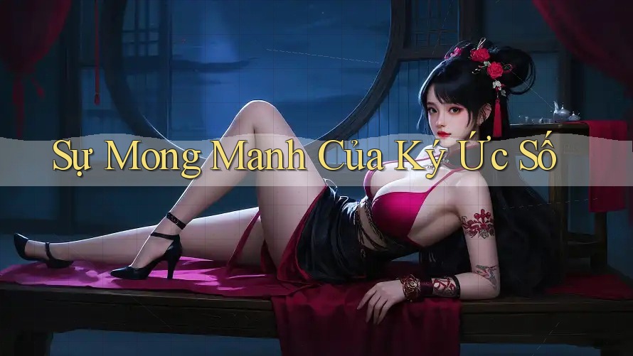 Sự Mong Manh Của Ký Ức Số Sự Mong Manh Của Ký Ức Số
