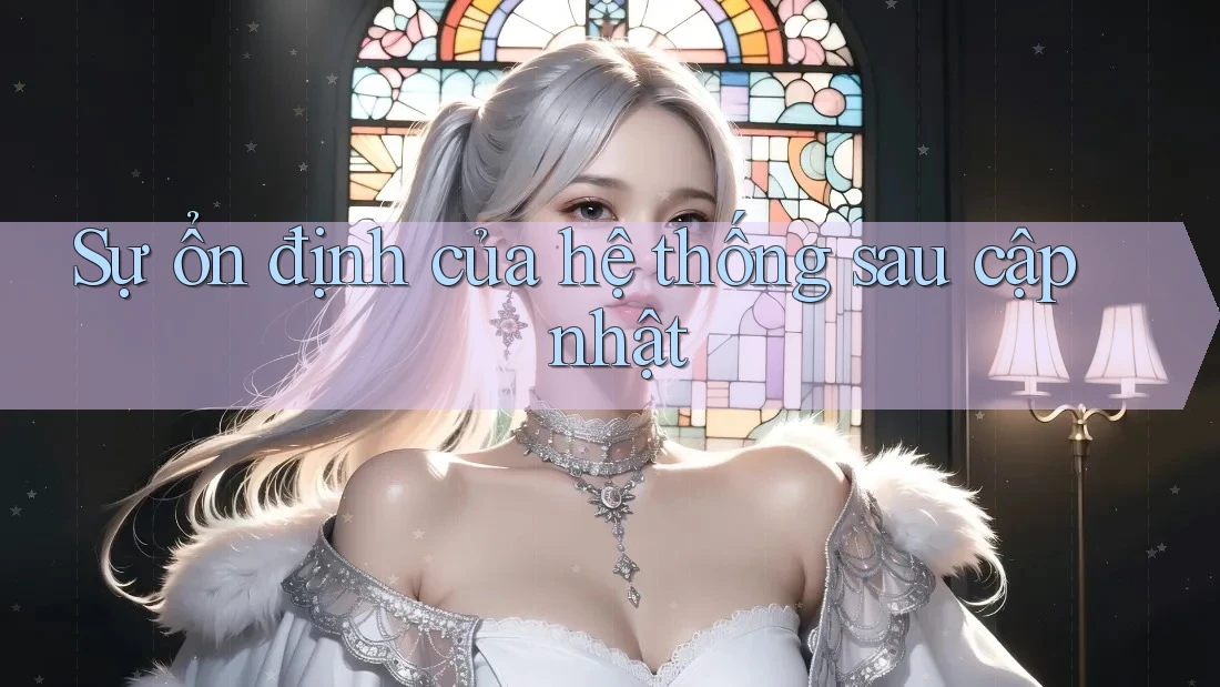 Sự ổn định của hệ thống sau cập nhật