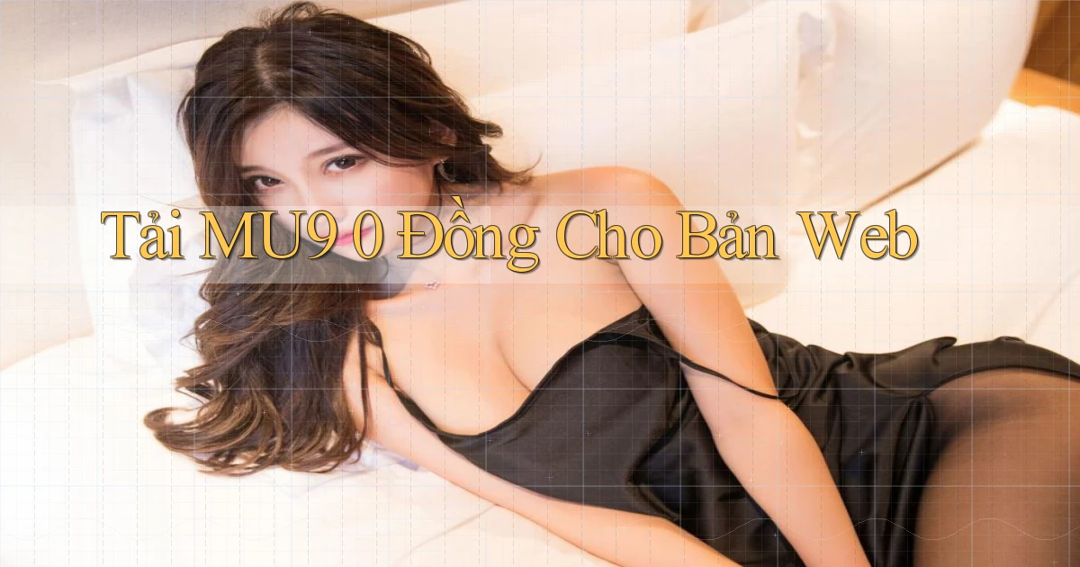 tải mu9 0 đồng cho bản web