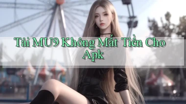 tải mu9 không mất tiền cho apk