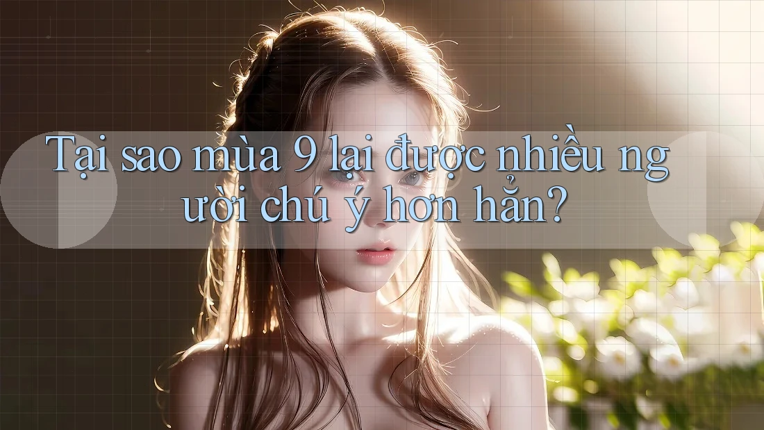 Tại sao mùa 9 lại được nhiều người chú ý hơn hẳn? Tại sao mùa 9 lại được nhiều người chú ý hơn hẳn?