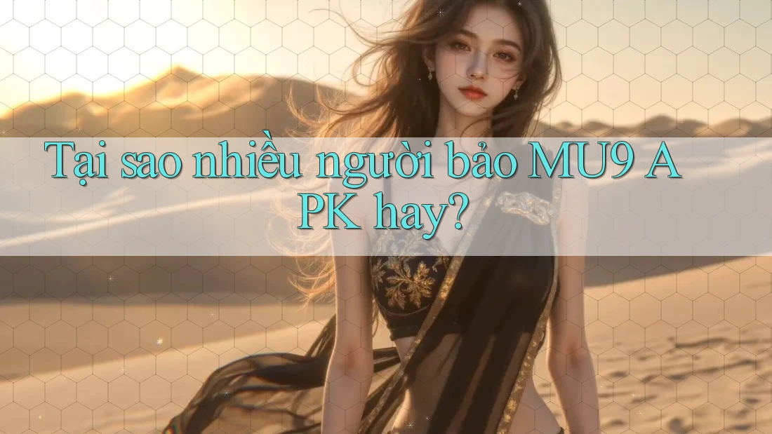 Tại sao nhiều người bảo MU9 APK hay?