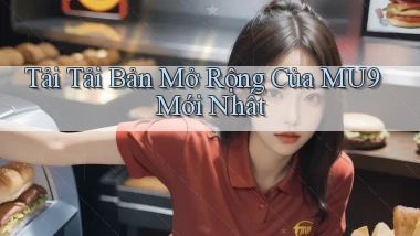 tải tải bản mở rộng của mu9 mới nhất