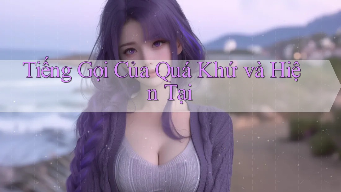Tiếng Gọi Của Quá Khứ và Hiện Tại
