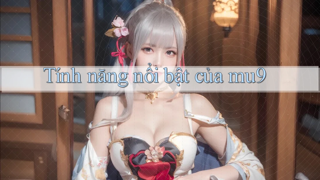 Tính năng nổi bật của mu9