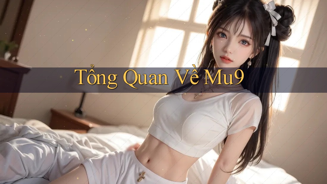 Tổng Quan Về Mu9