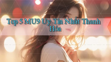 top 5 mu9 uy tín nhất Thanh Hóa