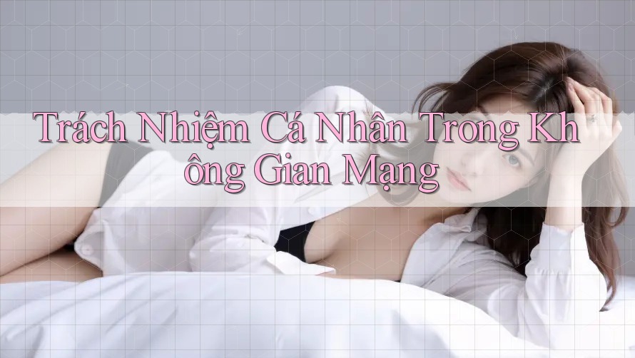 Trách Nhiệm Cá Nhân Trong Không Gian Mạng Trách Nhiệm Cá Nhân Trong Không Gian Mạng