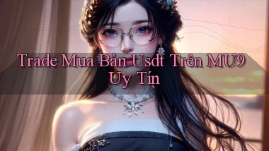 trade mua bán usdt trên mu9 uy tín
