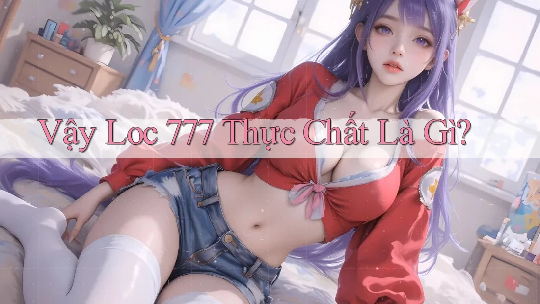 Vậy, “lọc 777” thực chất là gì? Vậy, “lọc 777” thực chất là gì?