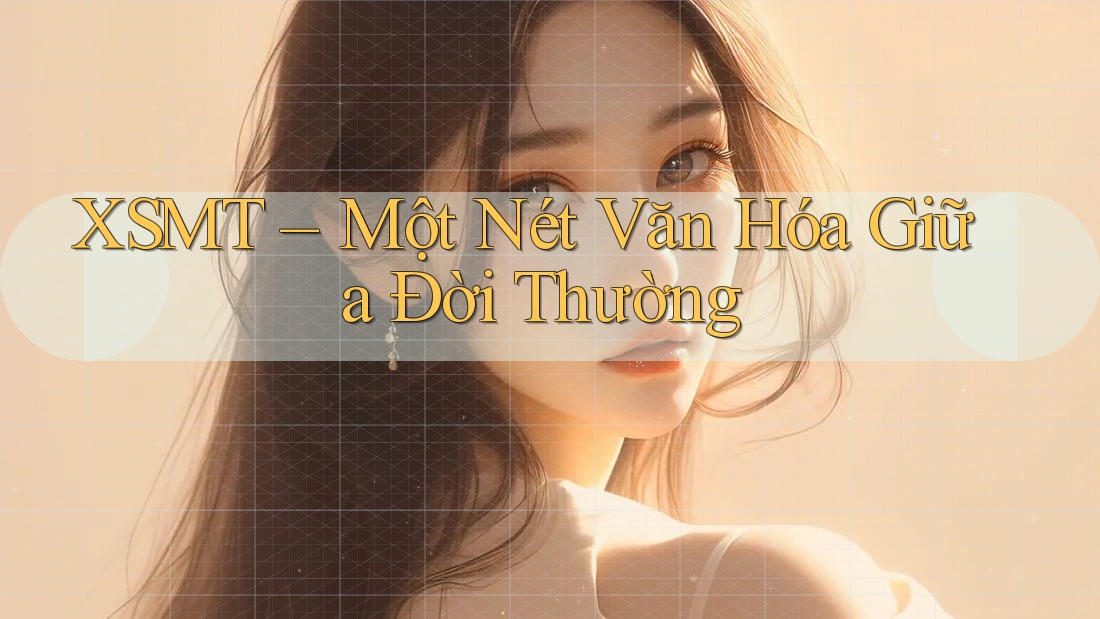 XSMT – Một Nét Văn Hóa Giữa Đời Thường