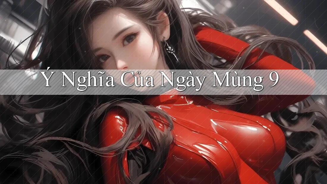 Ý Nghĩa Của Ngày Mùng 9